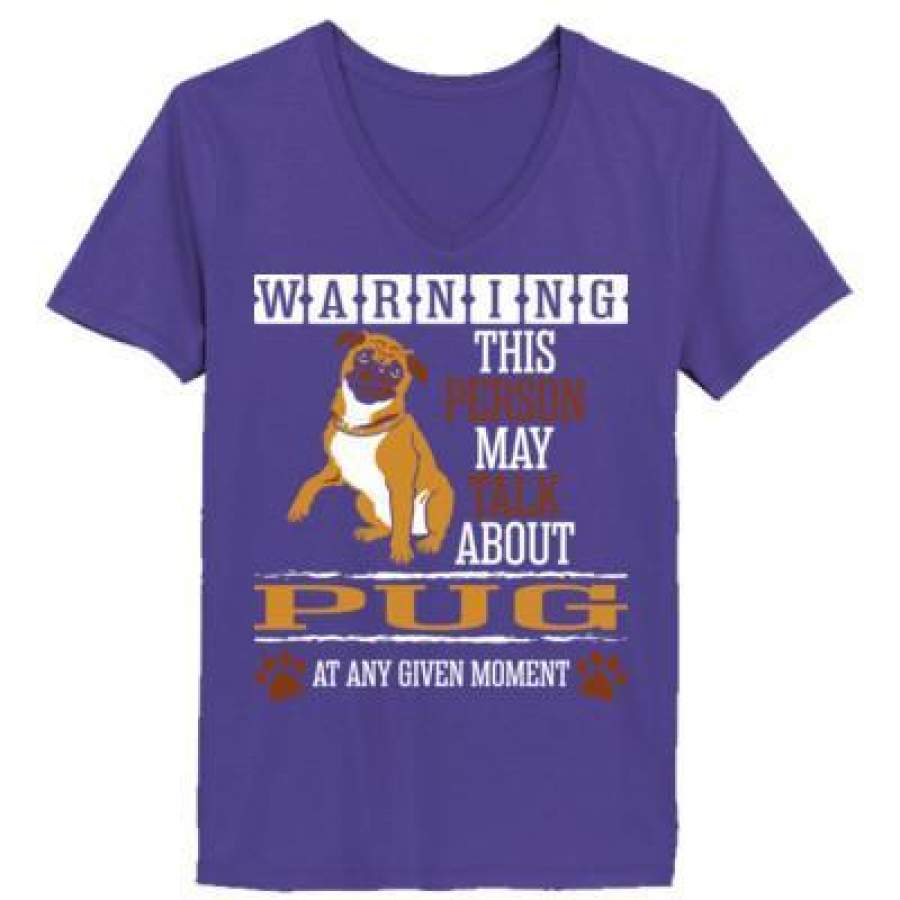AGR Warning This Person May Talk About Pug At Any Given Any Moment – Ladies’ V-Neck T-Shirt