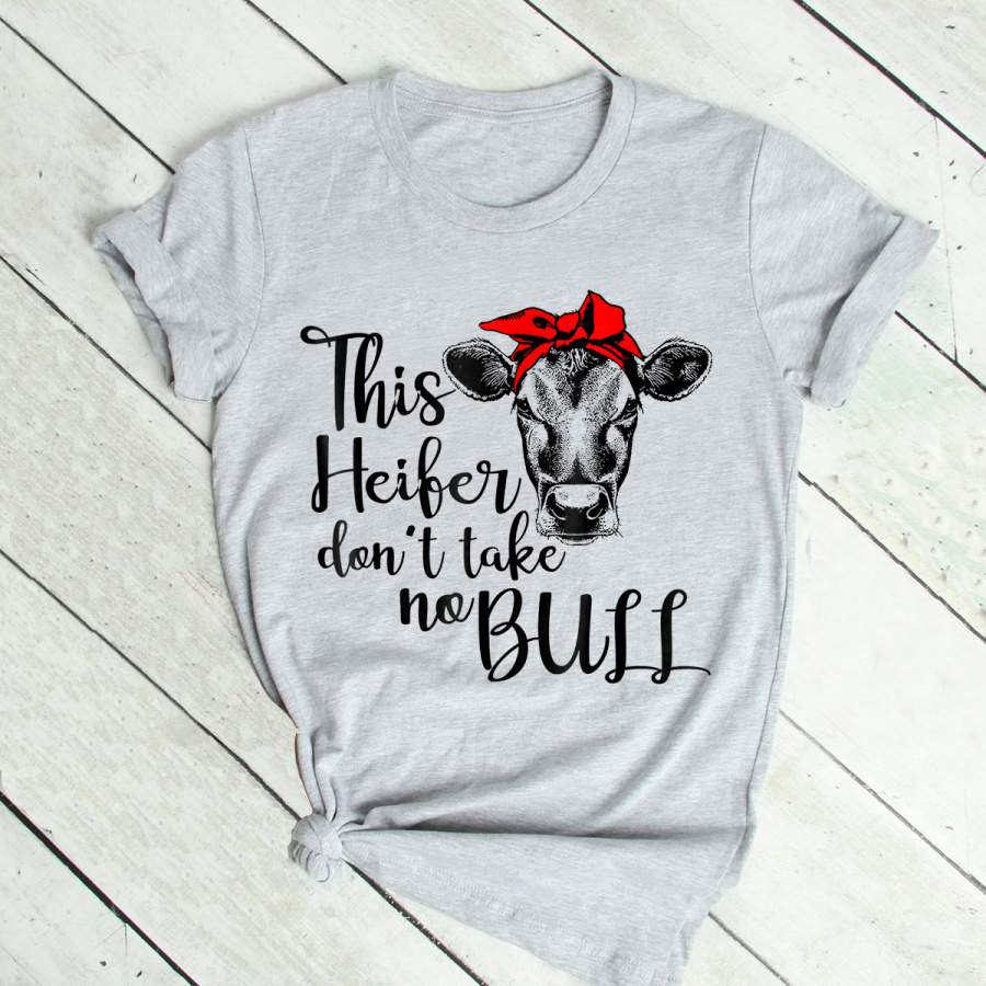 This Heifer Don’t Take No Bull Cow T Shirt