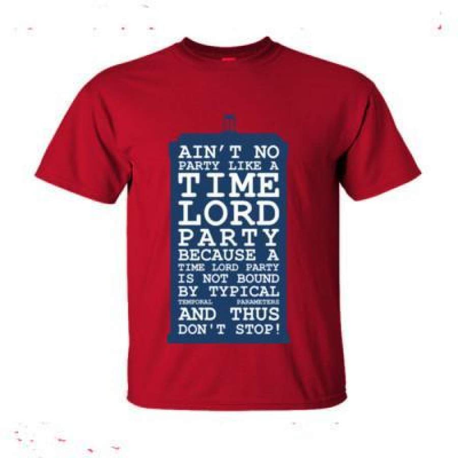 AGR Ain’t No Party Like A Time Lord Party Because A Time Lord is Not Bound By Typical Temporal Parameters And Thus Don’t Stop – Ultra-Cotton T-Shirt