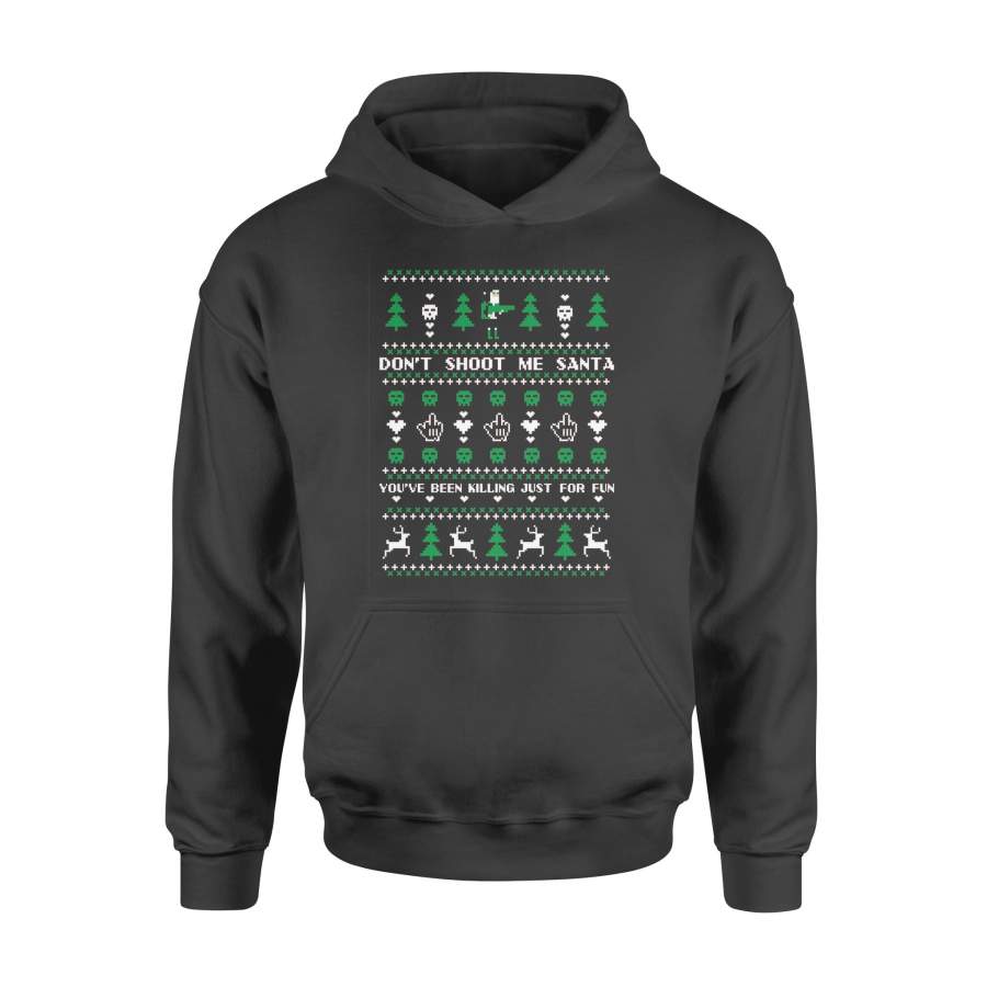 Christmas Gift Idea Don’t Shoot Me Santa You’ve Bên Killing Just For Fun – Standard Hoodie