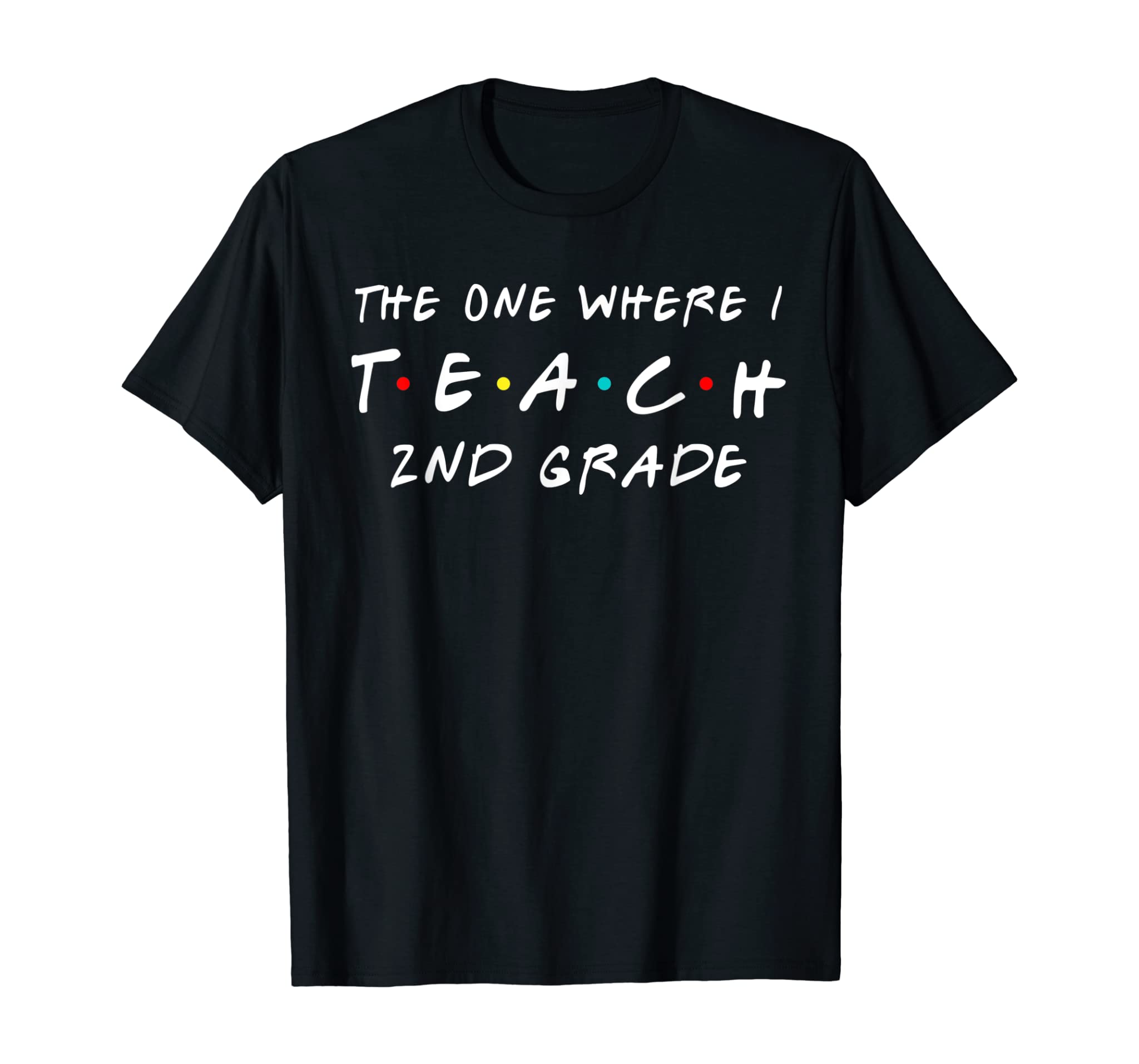 The one where I teach 2nd grade shirts teacher shirts T-Shirt