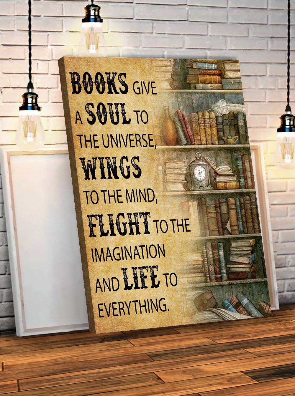 Books Give A Soul To The Universe And Life To Everything Canvas Gift for Friend Birthday Gift Warm Home Decor Wall Art Visual Art