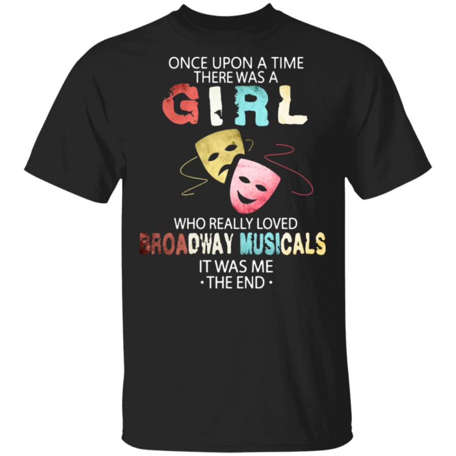 One upon a time there was a girl who really loved Broadway musicals it was me T-Shirt