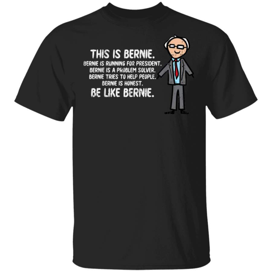 Be Like Bernie For President Pro Sanders Help People Funny TShirt