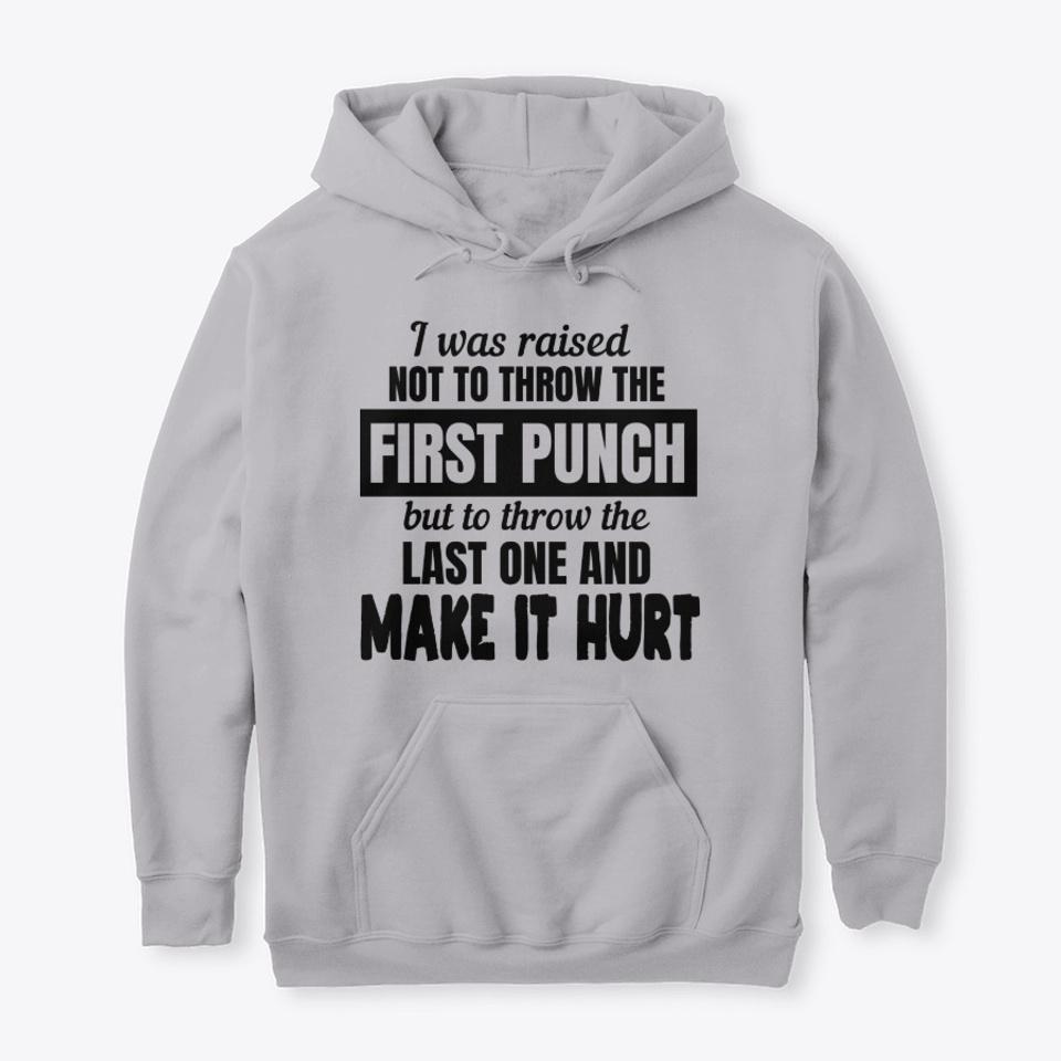 I Was Raised Not To Throw The First Punch Gift For Men Women Standard/Premium T-Shirt Hoodie