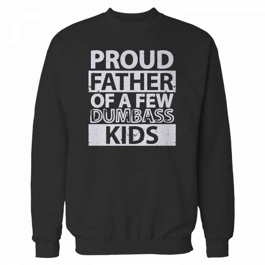 Proud Father Of A Few Dumbass Kids Sweatshirt