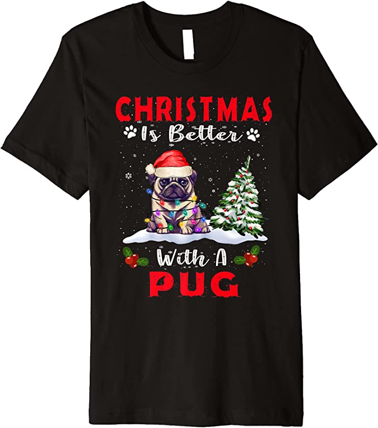 Christmas Is Better With A Pug Dog Xmas Puppy Lover Premium T-Shirt