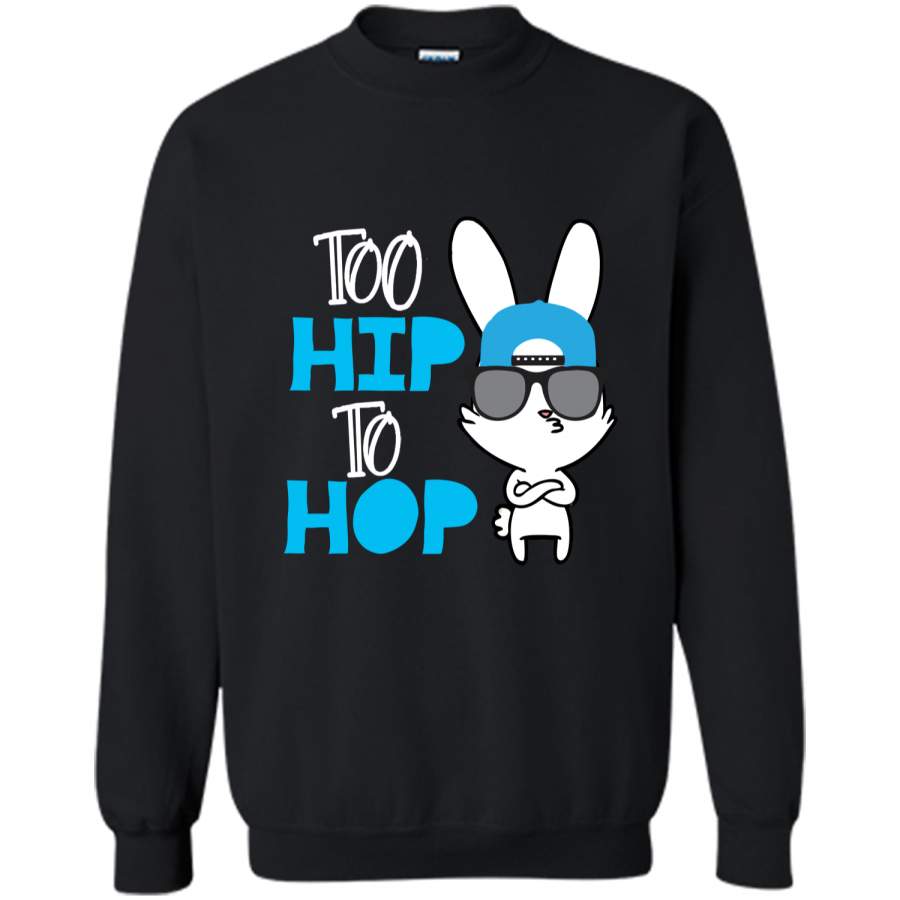 Cute Bunny Too Hip To Hop Easter Day for Boys Girls Tshirt Printed Crewneck Pullover Sweatshirt 8 oz