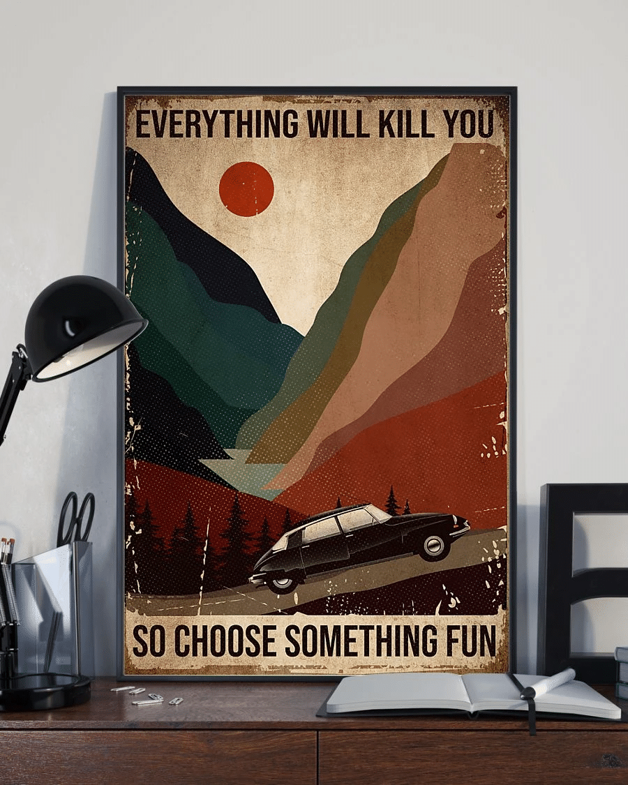 Car Poster Canvas – Everything Will Kill You Choose Something Fun Vintage Home Decor Wall Art Evg81605