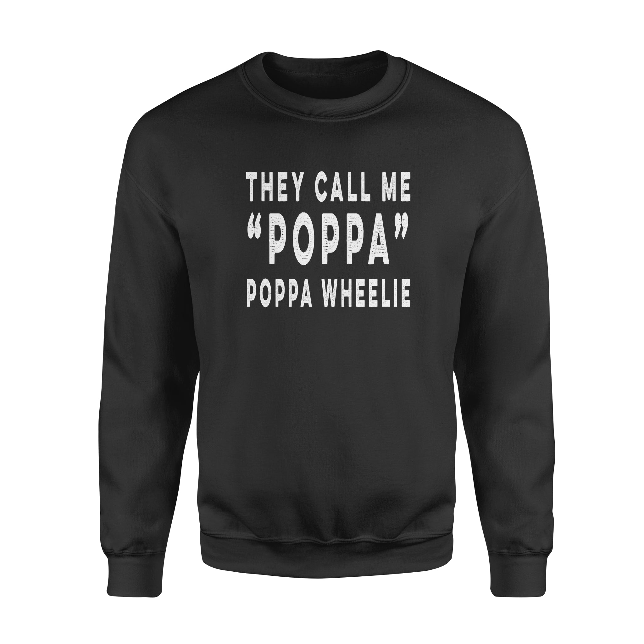 They Call Me Poppa Poppa Wheelie Fathers – Standard Crew Neck Sweatshirt