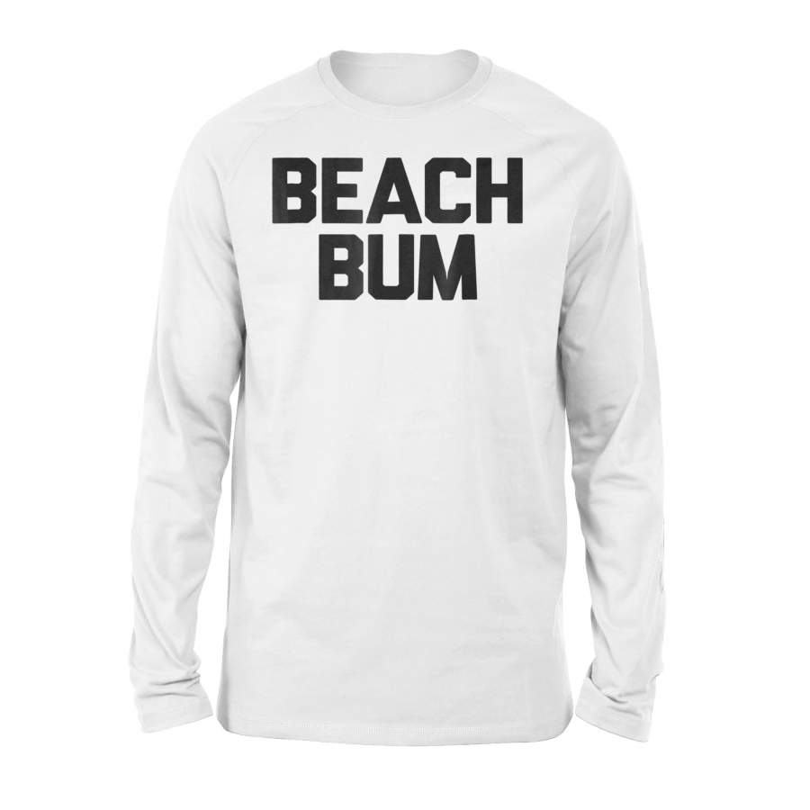 Beach Bum Funny Sarcastic Novelty Summer Gifts Long Sleeve T-Shirt