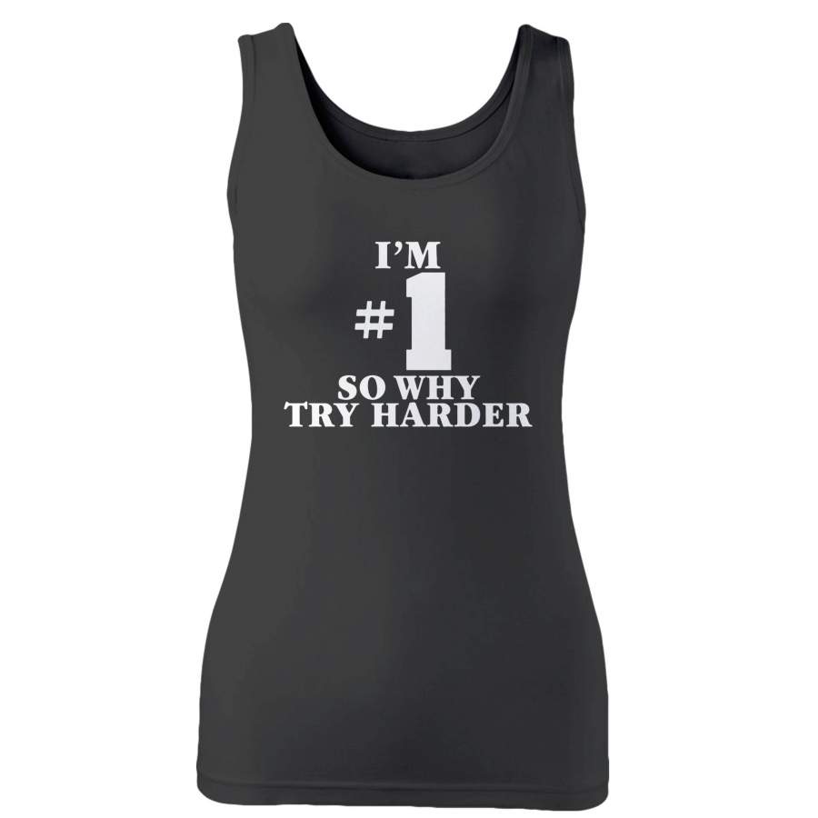 I’m Number One So Why Try Harder Woman’s Tank Top