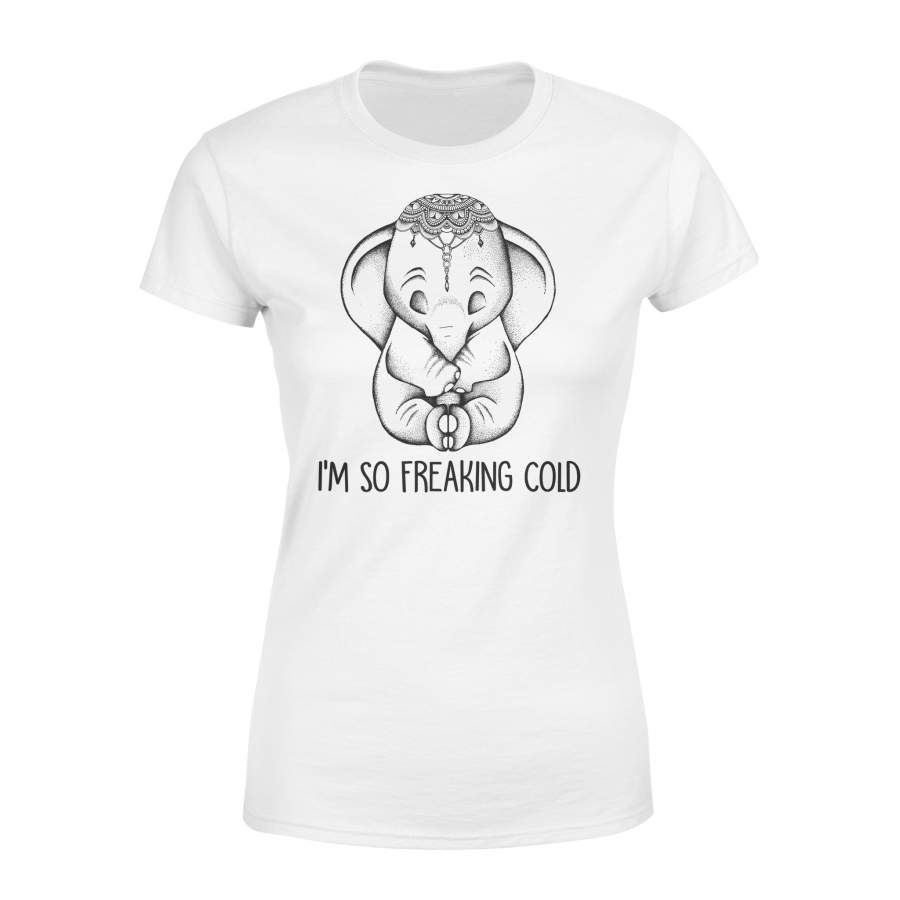 Elephant- I’m So Freaking Cold – Standard Women’s T-shirt