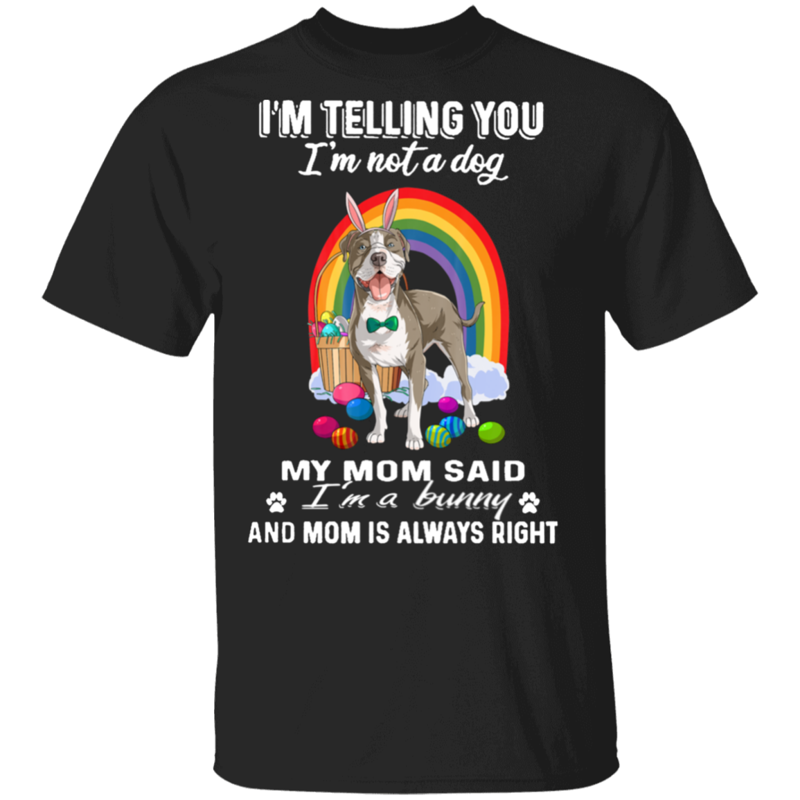 Pitbull My Mom Said I’m a Bunny And My Mom is Always Right T-Shirt Easter Gift For Mom