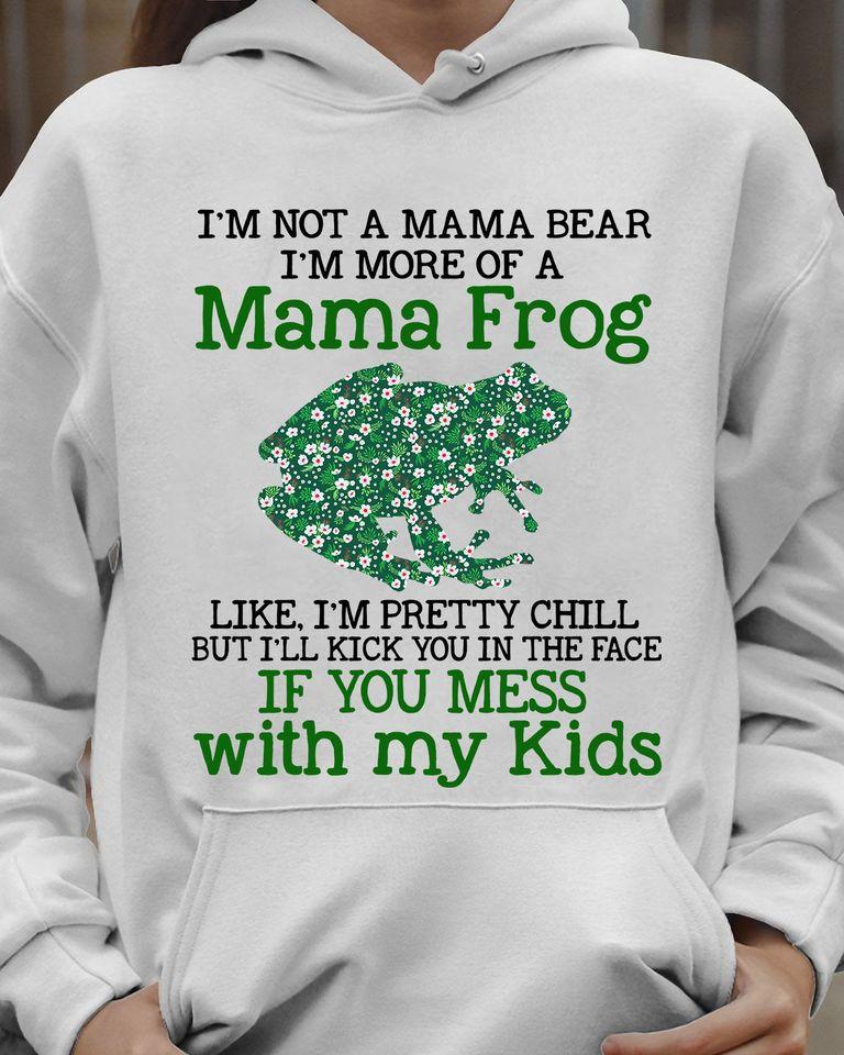 I Am Not A Mama Bear I Am More Of A Mama Frog Standard Hoodie