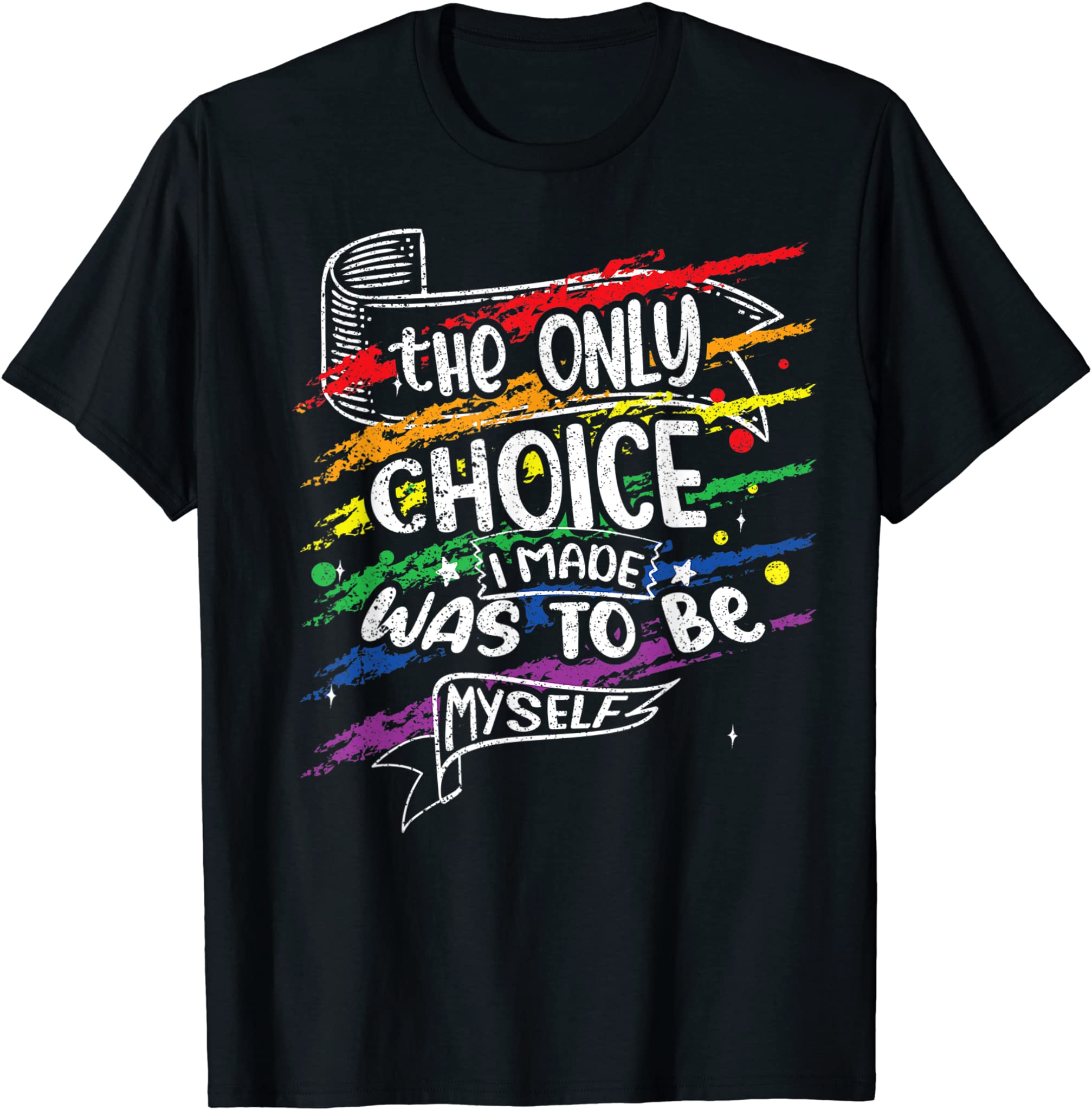 The Only Choice I Made Was To Be Myself Lgbt T-Shirt