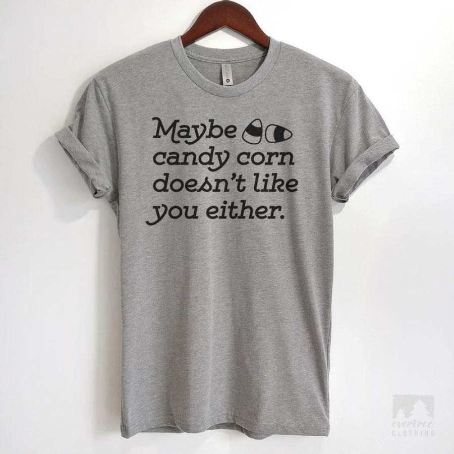 Maybe Candy Corn Doesn’t Like You Either T-shirt or Tank Top