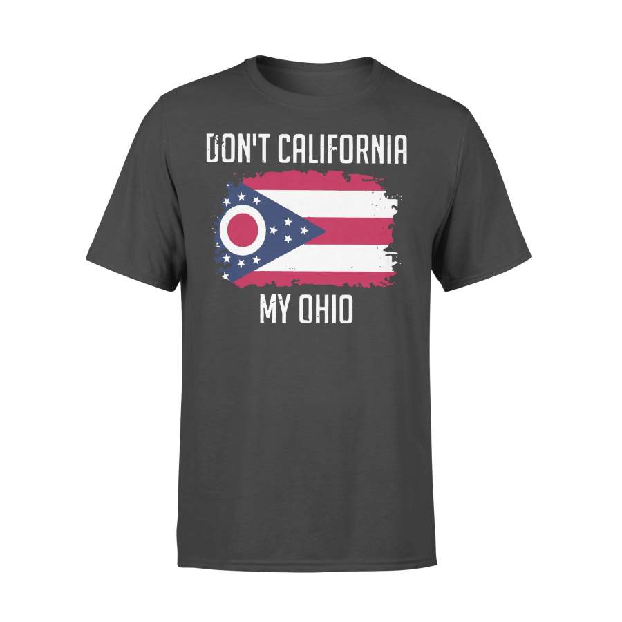 Don’t’ California My Ohio T-shirt