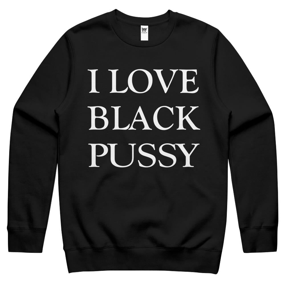 I Love Black Pussy Crewneck Sweatshirt