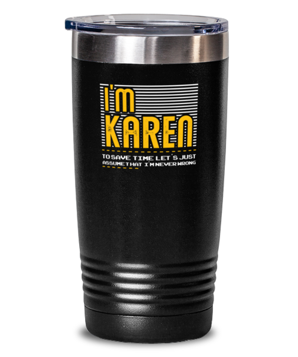 20 Oz Tumbler Stainless Steelfunny I Am Karen Let’S Assume That I Am Always Right