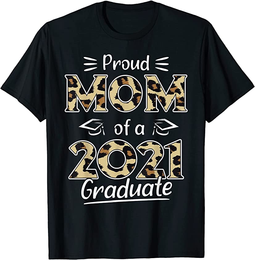 Proud Mom Of A 2021 Graduate Cute Leopard Print For Mothers T-Shirt