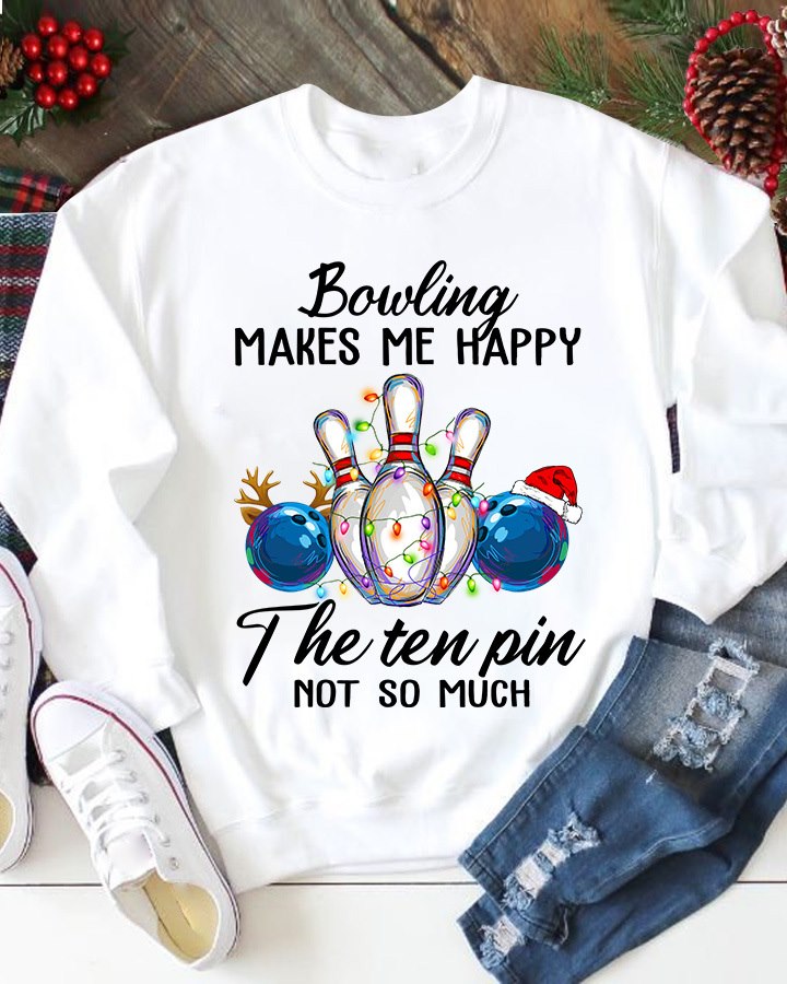 Bowling Makes Me Happy The Ten Pin Not So Much Standard Crew Neck Sweatshirt