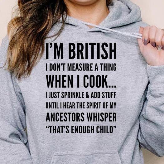 I’M British I Don’T Measure A Thing When I Cook Ancestors Whisper That’S Enough Child Gift Standard/Premium T-Shirt