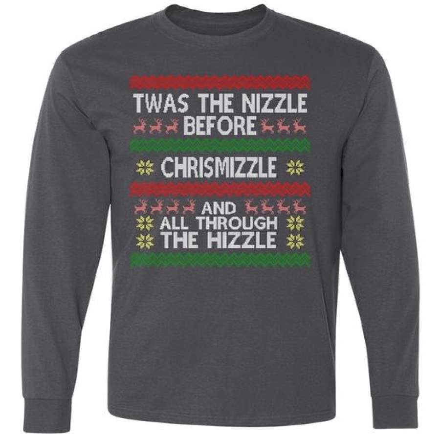 Twas The Nizzle Before Chrismizzle Ugly Christmas Long Sleeve Shirt