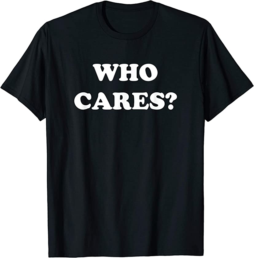 WHO CARES? vintage punk rock nihilism negative t-shirt