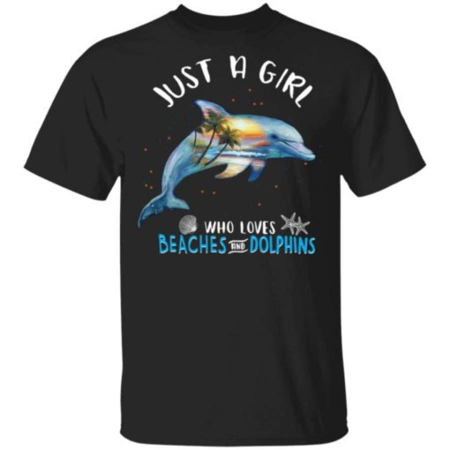 Just a girl who loves beaches and dolphins shirt, sweatshirt, hoodie