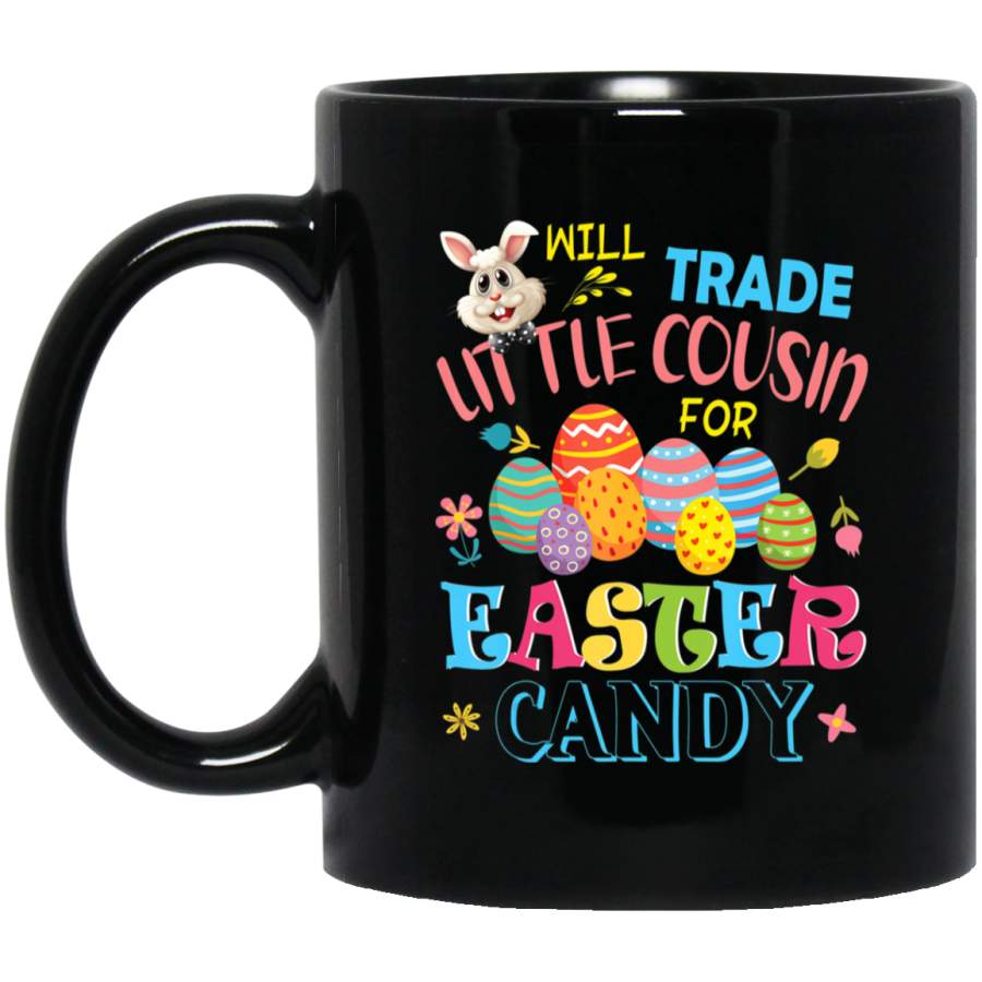 Bunny Will Trade Little Cousin For Easter Candy Eggs 11oz 15oz Black Mug Happy Easter Day Funny Colors Eggs Bunny Ears Peeps Cute