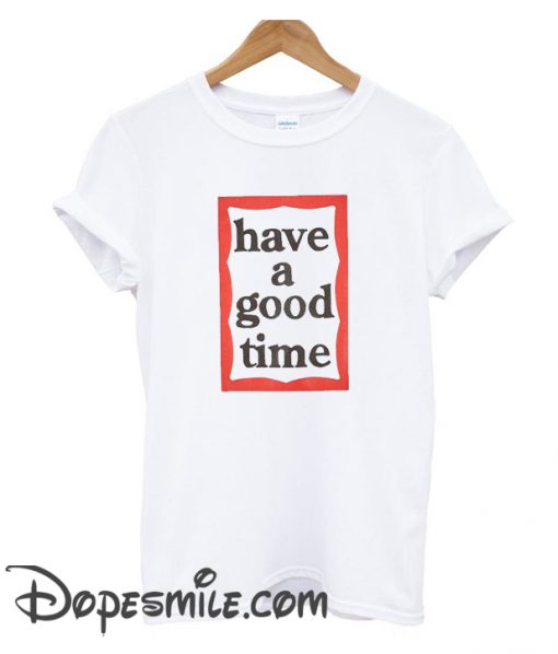 Have A Good Time Frame cool T-Shirt