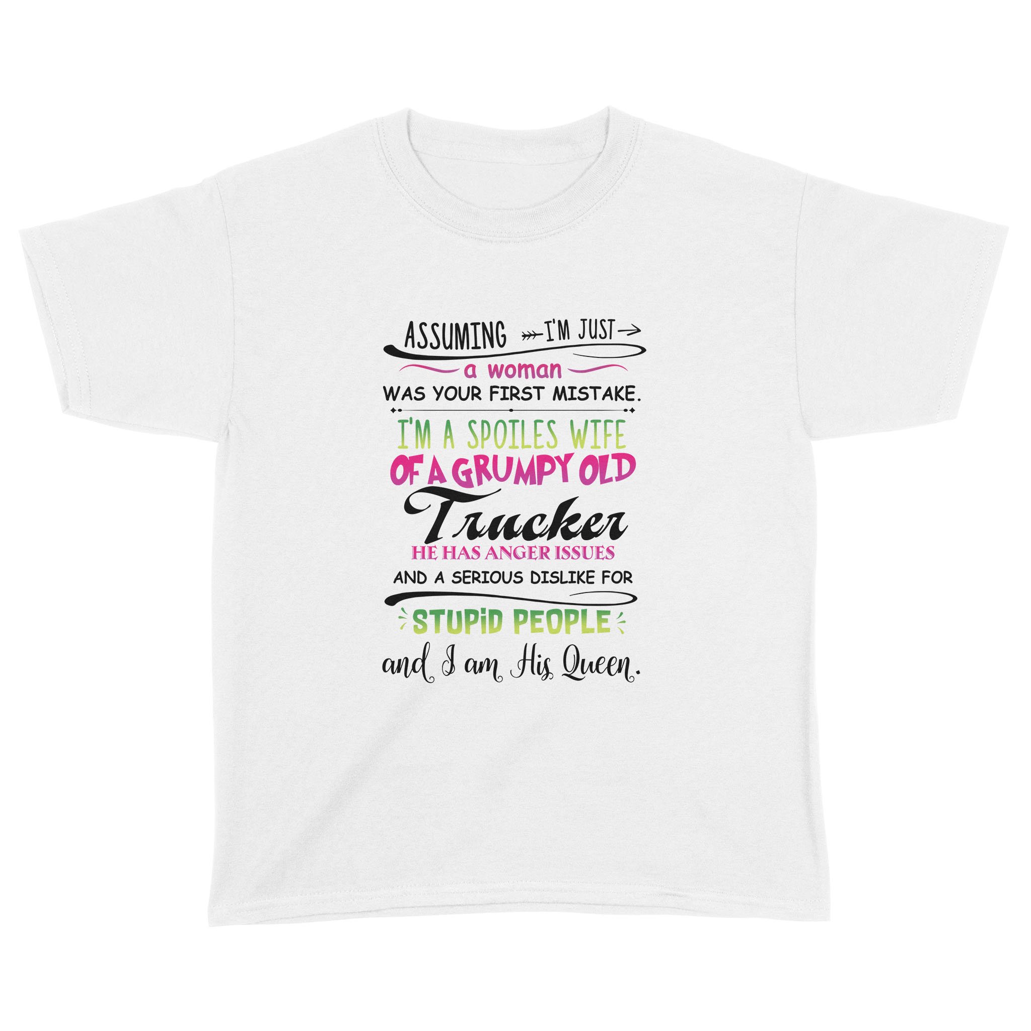 Assuming I’M Just A Woman Was Your First Mistake I’M A Spoiled Wife Of A Grumpy Old Trucker Shirt Funny Quotes – Standard Youth T-Shirt