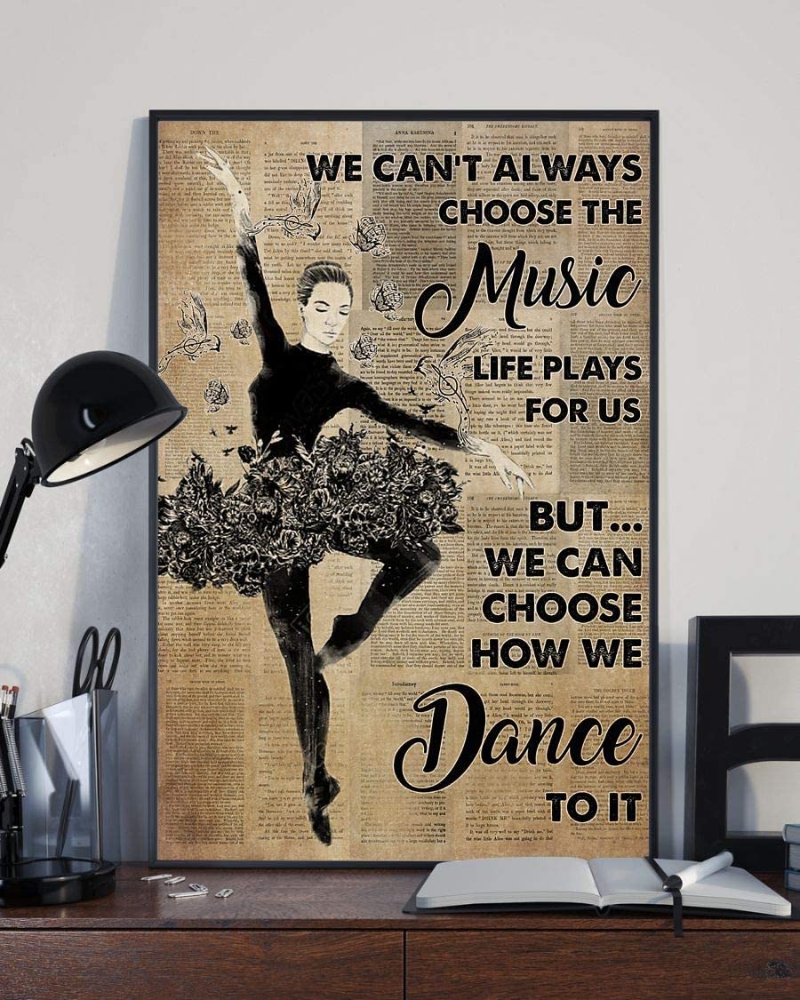 We Can T Always Choose The Music Life Plays For Us But We Can Choose How We Dance To It Girl Dictionary Poster Perfect Ideas On Xmas Birthday Home Decor