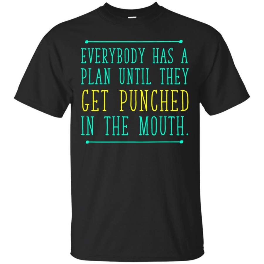 Everybody Has A Plan Until They Get Punched In The Mouth T-Shirt