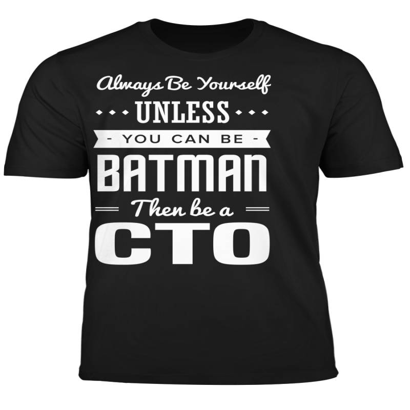 You Can Be A Batman Then Be A CTO Tshirt