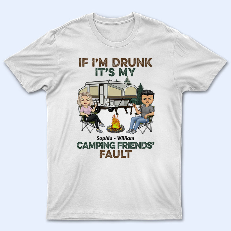 If I’M Drunk It’S My Camping Friend’S Fault – Gift For Camping Friends – Personalized Custom T Shirt