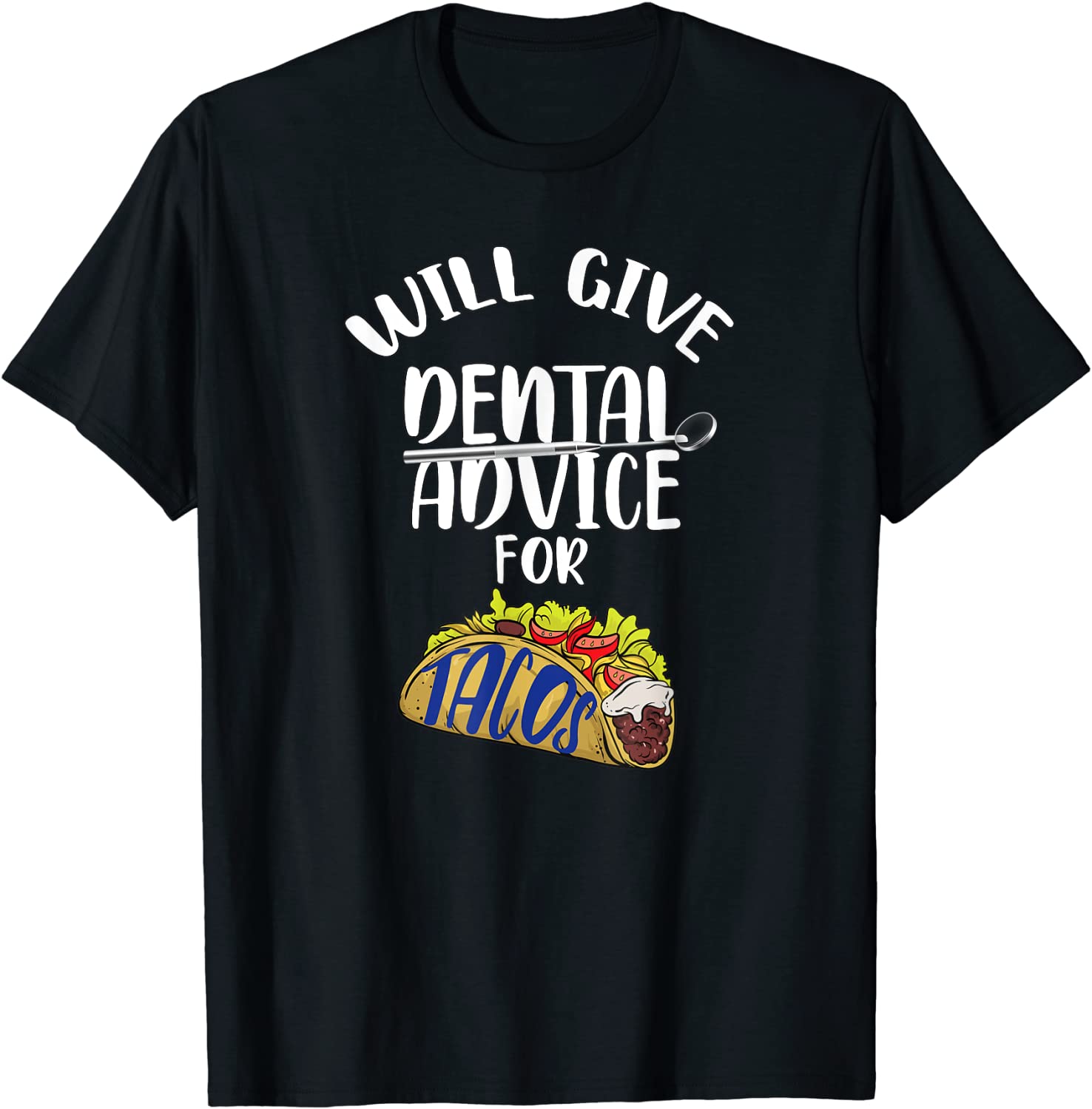 Will Give Dental Advice For Tacos Funny Dentist Gift T-Shirt