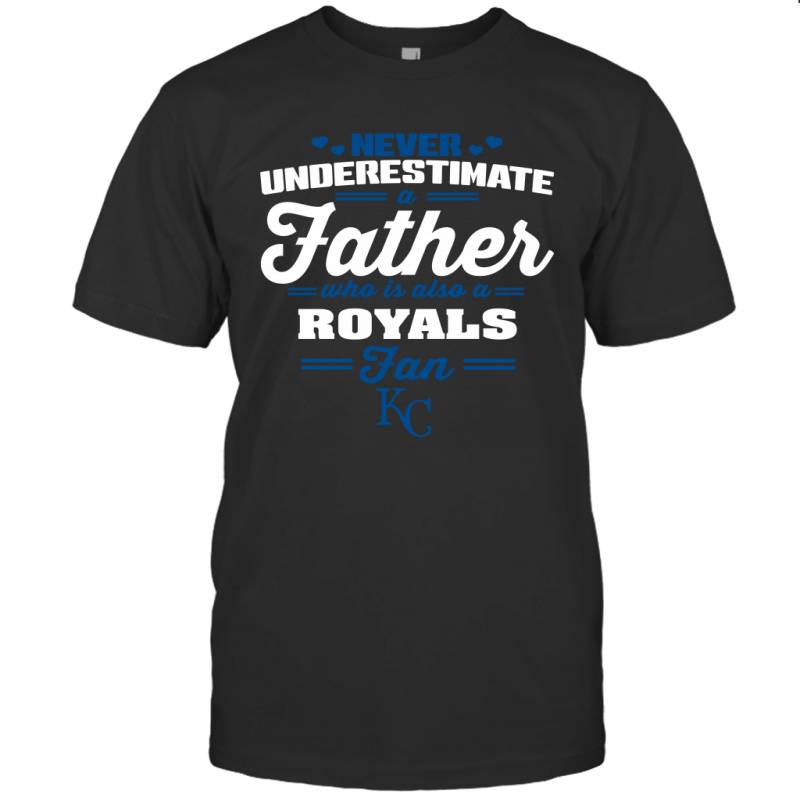 Never Underestimate A Father Who Is Also A Kansas City Royals Fan Father’s day gift T-Shirt