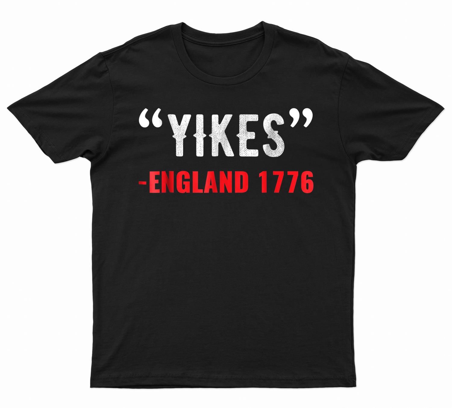 Yikes England 1776 4Th Of July Patriotic Gift Unisex T-Shirt