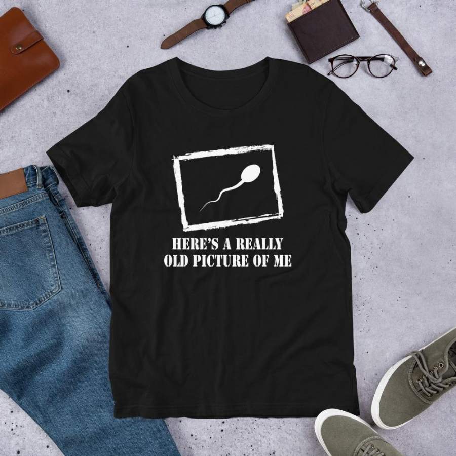 Here’s a really old picture of me T-Shirt Humor Sperm Shirt Screen Printed Shirt Best Friends Shirt S-4XL Plus Size Unisex T-Shirt
