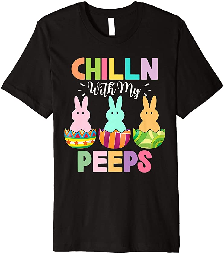 Chillin With My Peeps Cute Bunny Eggs Easter Day Family 2021 Premium T-Shirt