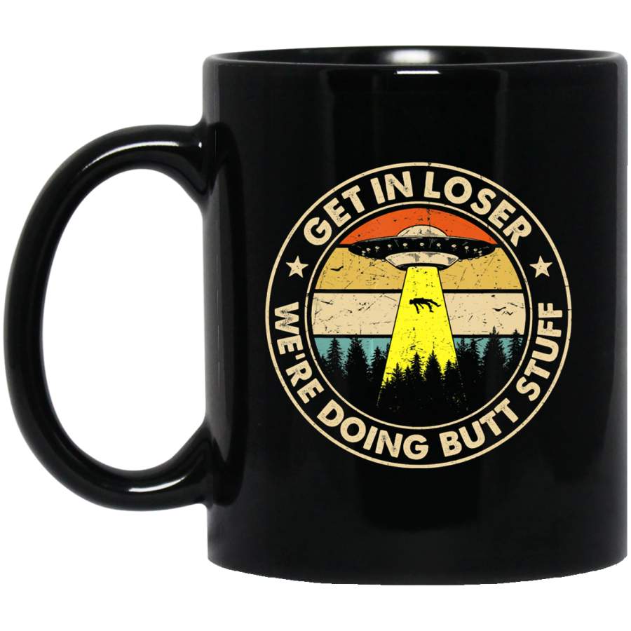 Get In Loser We’re Doing Butt Stuff Vintage Coffee Mug