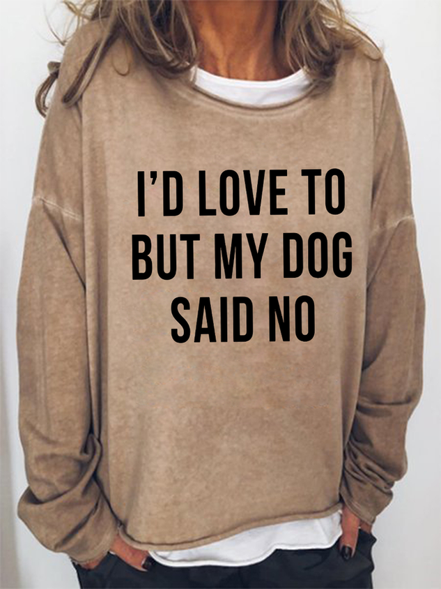 I’D Love To But My Dog Not Funny Print Long Sleeve Top