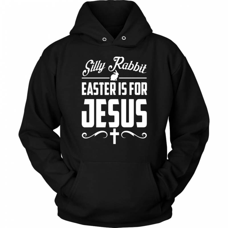 Silly rabbit easter is for Jesus christian hoodie