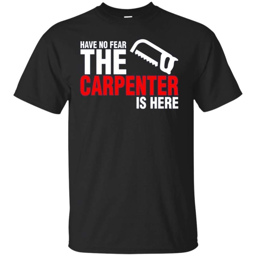 AGR Have No Fear The Carpenter Is Here Tshirt