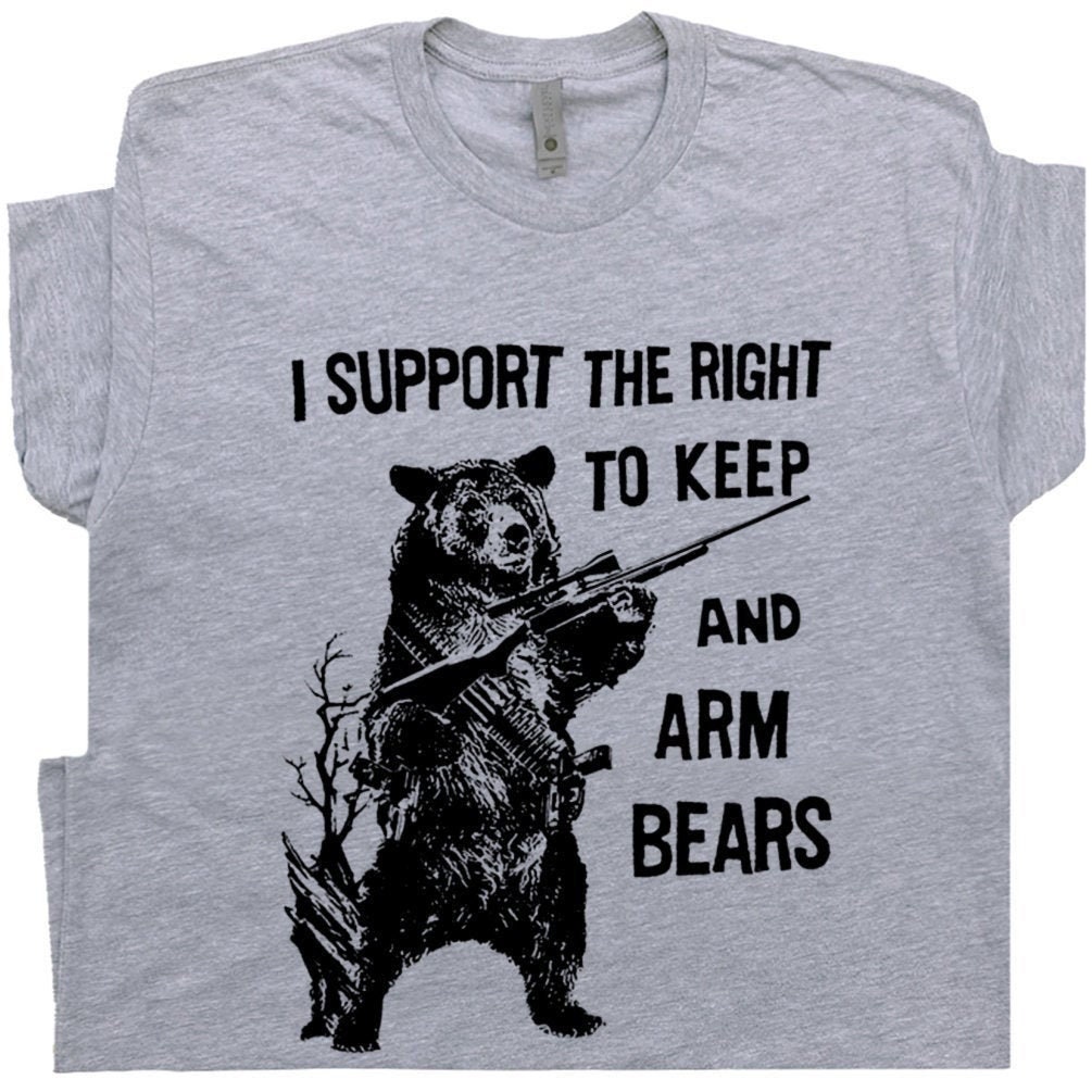 Bear Arms T Shirt 2nd Amendment T Shirt Funny Hunting Tee Saying I Support the Right To Arm Bears Hilarious Witty Novelty For Men Women Kids