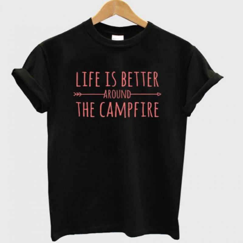 Life Is Better Around The Campfire T-Shirt