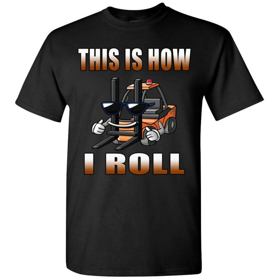 This Is How I Roll Funny Forklift T Shirts