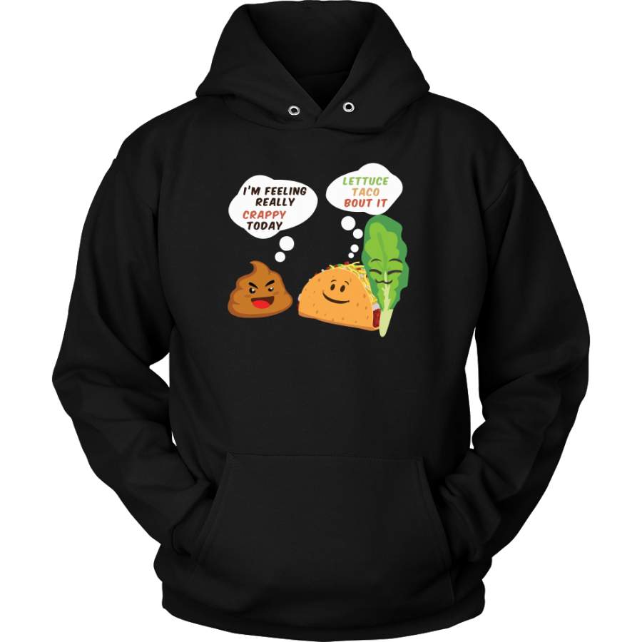 Taco mexican i’m feeling really crappy today Unisex Hoodie  Funny T Shirt – TL00568HO